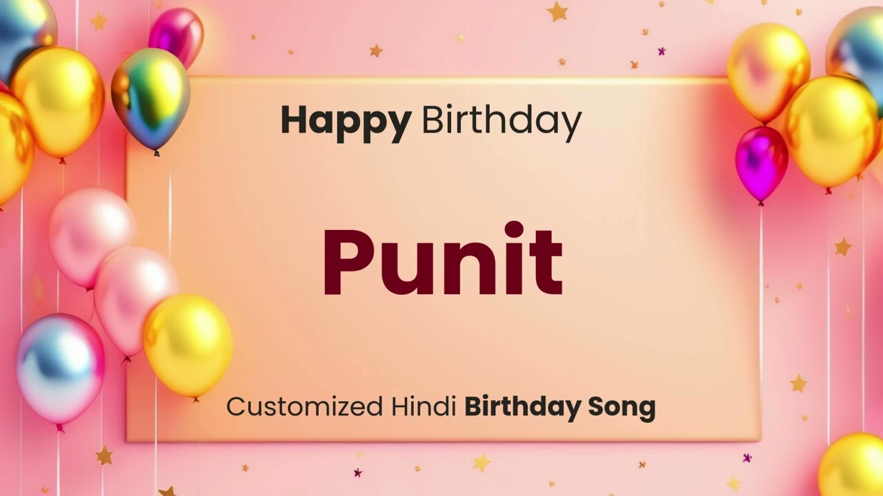 Happy Birthday " PUNIT " - Customized Birthday Song | In Hindi