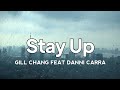 Gill chang feat danni carra  stay up  lyric