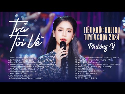 Liên khúc Trữ Tình Bolero Tuyển Chọn 2024 | Trả Tôi Về - Phương Ý