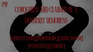 Conquered and Claimed by a Motherly Demoness [F4F][size difference][good girl][cuddling]