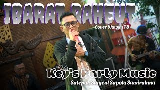 Download Lagu IBARAT RAHEUT COVER || WAWAN TB X KEY'S PARTY MUSIC MP3