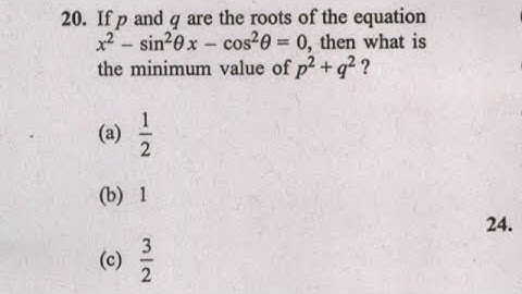 20. If p and q are the roots of the equation x ^ 2 - sin^2 (theta*x) - cos^2 theta = 0 then what