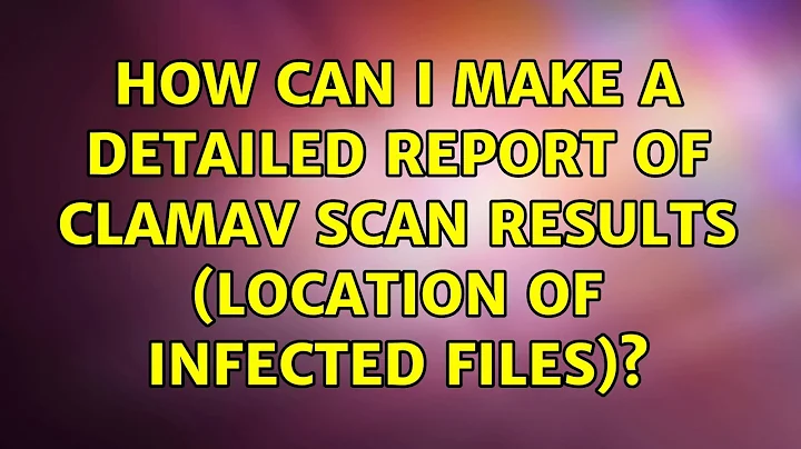 Ubuntu: How can I make a detailed report of ClamAv scan results (location of infected files)?