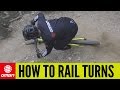 How To Rail Turns | Mountain Bike Skills