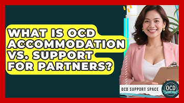 What Is OCD Accommodation Vs. Support For Partners? - OCD Support Space