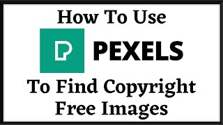 How To Use Pexels To Find Copyright Free Images