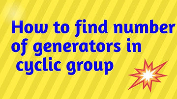 How to find number of generators in cyclic group||Cyclic groups||Group theory||Lecture 5