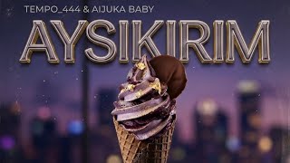  Aysikirim  Tempo 444 X Aijuka Baby   