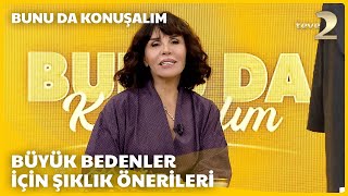 teve2'de Bunu da Konuşalım | Büyük Bedenler İçin Şıklık Önerileri