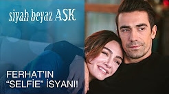 Ferhat'ın "selfie" isyanı! - Siyah Beyaz Aşk 17. Bölüm