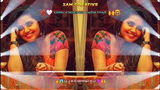 GIRLFRIEND MASTANA × MIX DJ KRISHNA KO