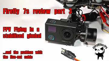 FPV Review: FireFly 7s HD camera (part 3) - On a stabilised gimbal