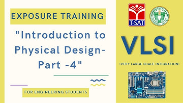 T-SAT || VLSI - Exposure Training || Introduction to Physical Design - Part - 4