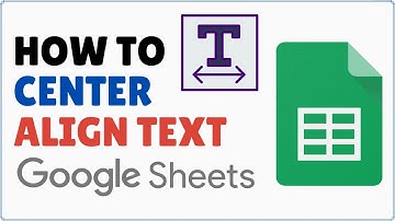 How to Center Text in Google Sheets