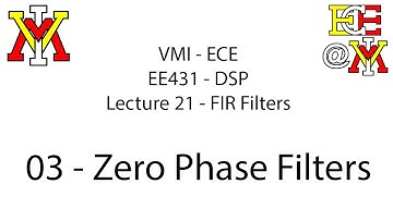 EE431 - 21 FIR Filters 1 - 03 Zero Phase Filters
