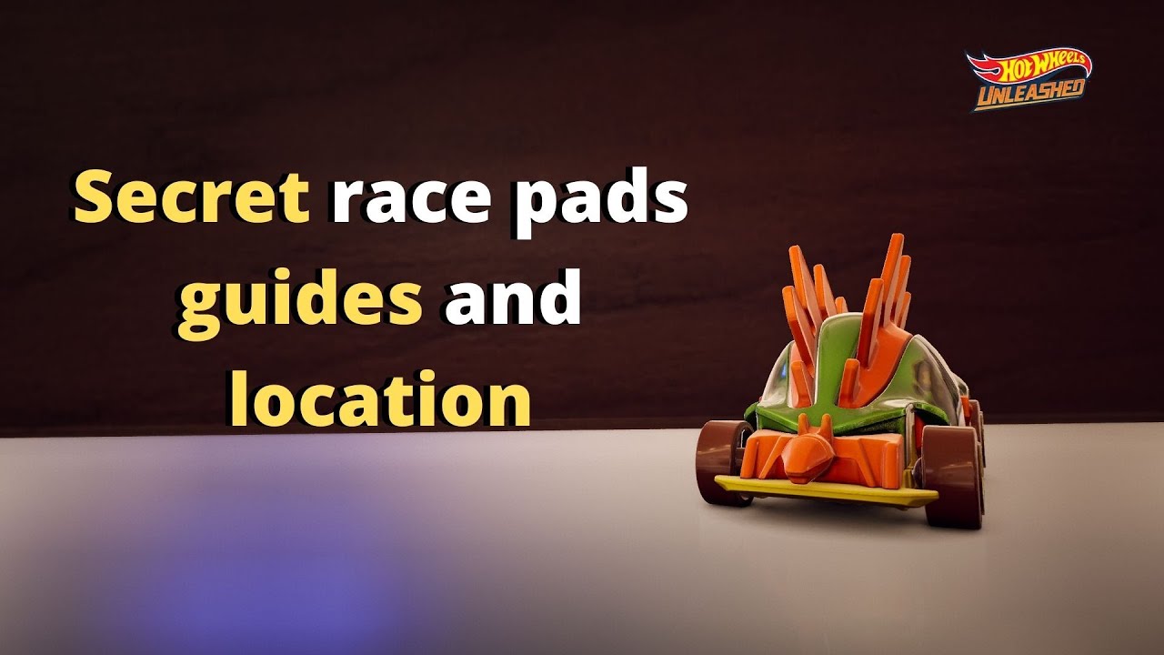 Hot Wheels Unleashed secret race pads guides and location