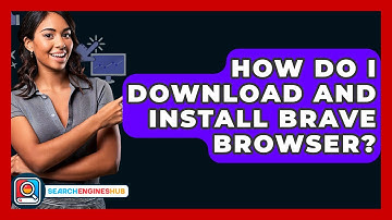 How Do I Download And Install Brave Browser? - SearchEnginesHub.com