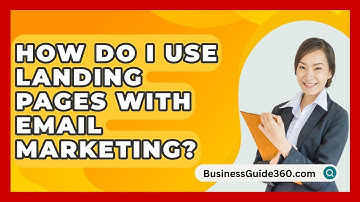 How Do I Use Landing Pages With Email Marketing? - BusinessGuide360.com