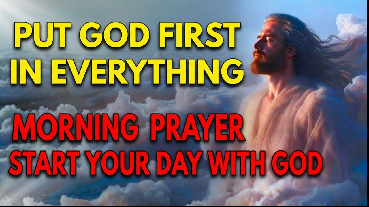 Put God First in Everything | Morning Prayer to Start Your Day With God