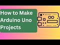 How to make Arduino Uno Projects 🤫