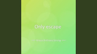 Only escape