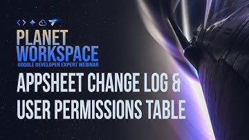 AppSheet Change Log & Easy User Permissions || Planet Workspace