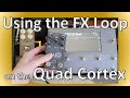 Getting to Know the FX Loop on the Quad Cortex