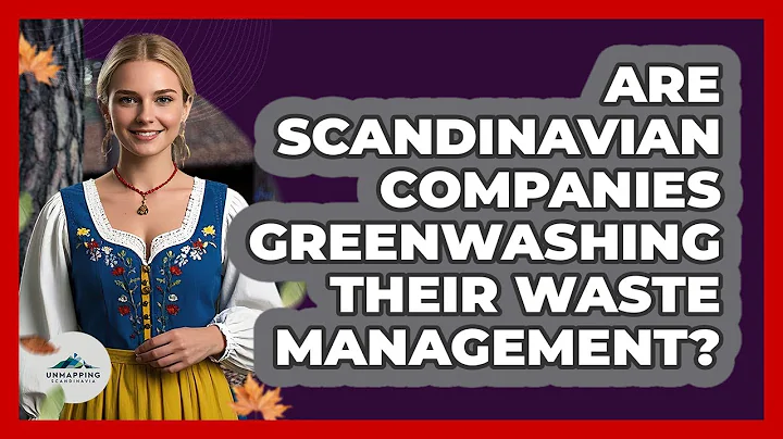 Are Scandinavian Companies Greenwashing Their Waste Management? - Unmapping Scandinavia