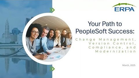 Your Path to PeopleSoft Success: Change Management, Version Control, Compliance, and Modernization