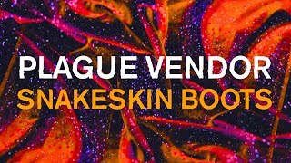 Plague Vendor - &quot;Snakeskin Boots&quot; (Lyric Video)