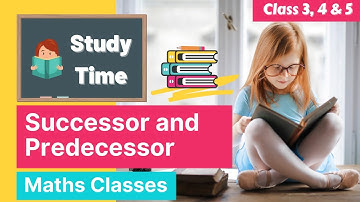 SUCCESSOR AND PREDECESSOR | Class-1, 2, 3, 4, 5 | Study Time | Maths | CBSC