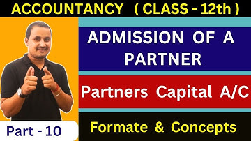 Admission of a partner/Partners capital account formate/part 10/SK Singh book/accounts class 12th