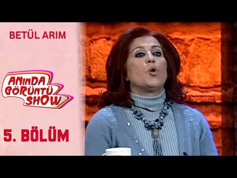 Anında Görüntü Show 5. Bölüm Tek Parça - BETÜL ARIM