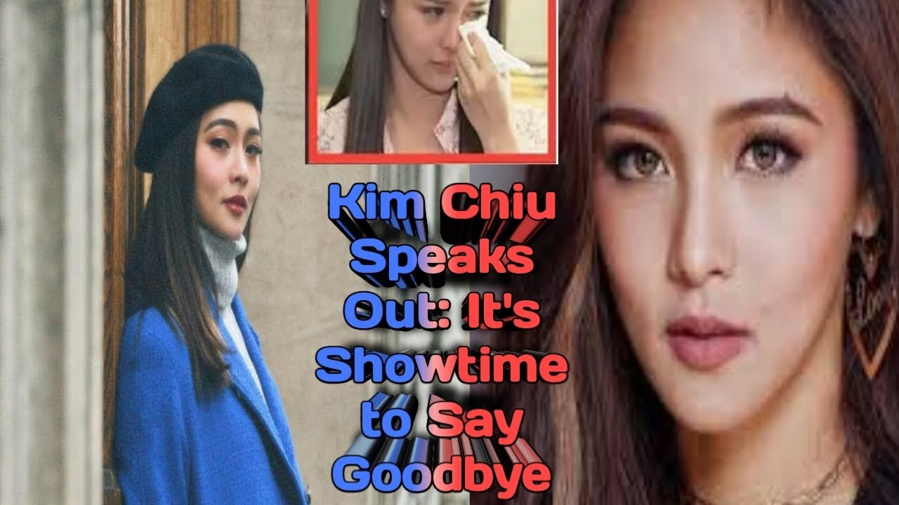 Kim Chiu Speaks Out: It's Showtime to Say Goodbye