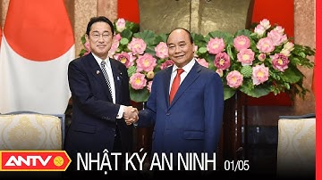 Nhật Ký An Ninh Hôm Nay 1/5: Chủ Tịch Nước Nguyễn Xuân Phúc Tiếp Thủ Tướng Nhật Bản Kishida Fumio