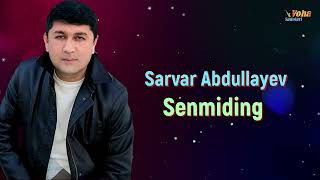 Sarvar Abdullayev - Senmiding | Сарвар Абдуллаев - Сенмидинг