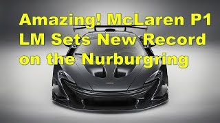 Amazing! McLaren P1 LM Sets New Record on the Nurburgring