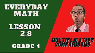 Lesson 2.8 - Multiplicative Comparisons - Everyday Math - Fourth Grade 4