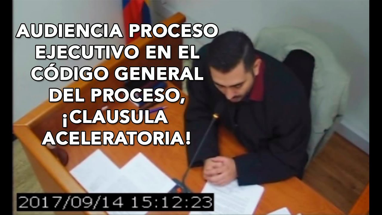 AUDIENCIA-PROCESOS EJECUTIVO EN EL CÓDIGO GENERAL DEL PROCESO, ¡CLAUSULA ACELERATORIA!