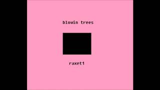 Video thumbnail of "blowin trees - raxet1 [mixtape1]"