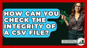How Can You Check The Integrity Of A CSV File? - The Friendly Statistician