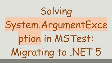 Solving System.ArgumentException in MSTest: Migrating to .NET 5