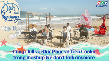 BIỂN CỦA HY VỌNG | TẬP 11| Cùng chill với Đức Phúc và Tiên Cookie trong mashup We don