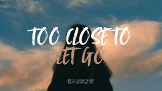 KAUROW - Too Close To Let Go [Lyrics | Tropical / Deep House]