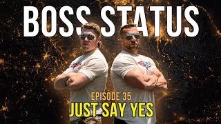Boss Status Episode 35 - Just Say Yes
