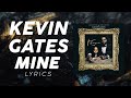 Kevin Gates - Mine (LYRICS)