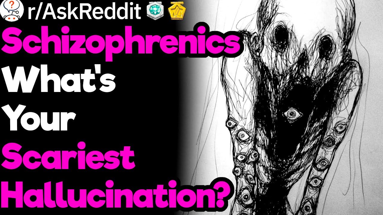 Schizophrenics What Is The Scariest Hallucination That You Have Ever