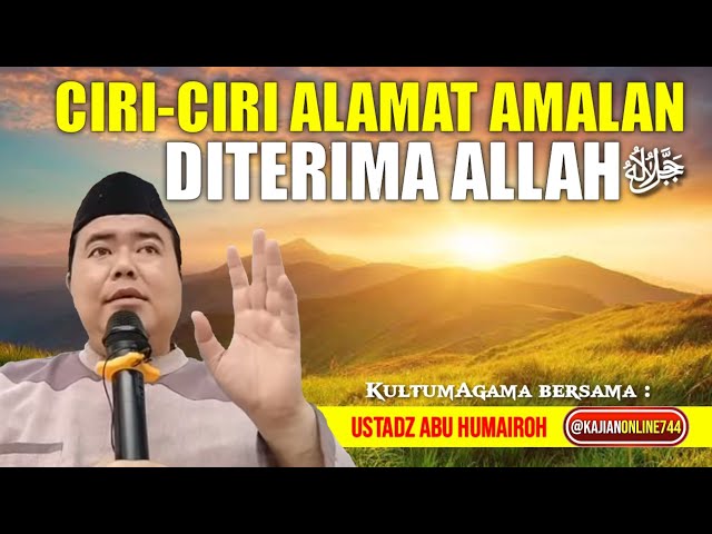 CIRI-CIRI AMALAN SEORANG DITERIMA ALLAH ﷻ/USTADZ ABU HUMAIROH class=