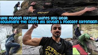 Why Modern Culture Wants You Weak: Bouldering the Costa del Severn & Podcast Extension