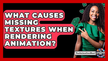 What Causes Missing Textures When Rendering Animation? - The Animation Reel